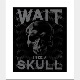 WAIT I See a Skull for Goth Skull Collectors Posters and Art